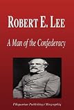 Robert E. Lee - A Man of the Confederacy (Biography)