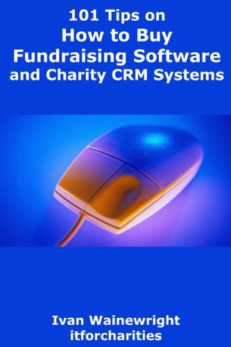 101 Tips on How to Buy Fundraising Software and Charity CRM Systems 101 Tips on How to Buy Fundraising Software and Charity CRM Systems
