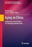 Aging in China: Implications to Social Policy of a Changing Economic State (International Perspectives on Aging)