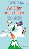 Wo Elfen noch helfen: Warum man Island einfach lieben muss