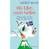 Wo Elfen noch helfen: Warum man Island einfach lieben mussvon "Andrea Walter"