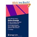 Mythos Strategie: Mit der richtigen Strategie zur Marktf�hrerschaft - Die Erfolgsstrategien von 15 regionalen und globalen Marktf�hrern