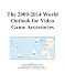 The 2009-2014 World Outlook for Video Game Accessories The 2009-2014 World Outlook for Video Game Accessories