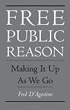Free Public Reason: Making It Up As We Go Free Public Reason: Making It Up As We Go