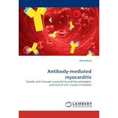Antibody-mediated myocarditis: Genetic and induced susceptibility and the pathogenic... by Anita Kuan