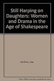 Still harping on daughters : women and drama in the age of Shakespeare