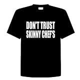 DON'T TRUST SKINNY CHEF'S Funny T-Shirt Novelty Kitchen, Cooking, Chef, Adult Tee Shirt Size (L) Large; Great Gift Idea for Mens, Youth, Teens, & Adults
