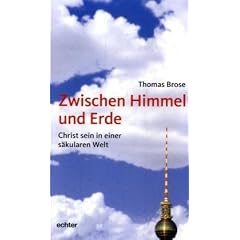 Zwischen Himmel und Erde: Christ sein in einer s�kularen Welt