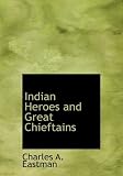 Indian Heroes and Great Chieftains (Large Print Edition)