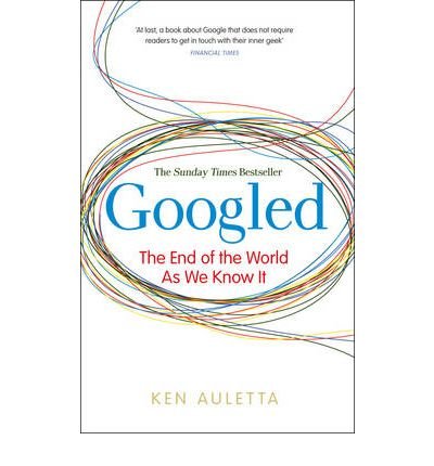[(Googled: The End of the World as We Know It)] [Author: Ken Auletta] published on (April, 2011)