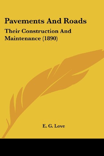 Pavements And Roads: Their Construction And Maintenance (1890)