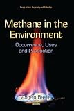 Methane in the environment : occurrence, uses and production