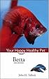 Betta: Your Happy Healthy Pet