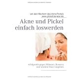 Akne und Pickel einfach loswerden: erfolgreich gegen Mitesser, Rosacea und unreine Haut vorgehenvon "Niko Kaindl"
