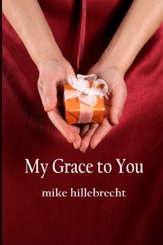 My Grace to You, by mike hillebrecht