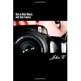 How to Make Money with Your Camera: 20 Easy ways to Profit ~ John G