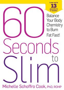 Ph.D. Michelle Schoffro Cook: 60 Seconds to Slim : Balance Your Body Chemistry to Burn Fat Fast! (Hardcover); 2013 Edition