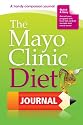 The Mayo Clinic Diet Journal: by the Weight Loss Experts at Mayo Clinic