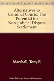 Alternatives to criminal courts : the potential for non-judicial dispute settlement