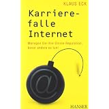 Karrierefalle Internet: Managen Sie Ihre Online-Reputation, bevor andere es tun!von "Klaus Eck"