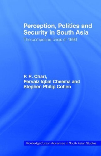 Perception, Politics and Security in South Asia: The Compound Crisis of 1990 (Routledge Advances in South Asian Studies)