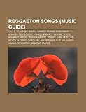 Reggaeton songs (Music Guide): Calle 13 songs, Daddy Yankee songs, Don Omar songs, Flex songs, Jowell & Randy songs, Tito El Bambino songs