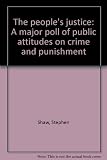 The people's justice : a major poll of public attitudes on crime and punishment