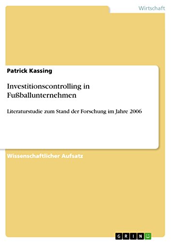 Investitionscontrolling in Fußballunternehmen: Literaturstudie zum Stand der Forschung im Jahre 2006 (German Edition)