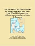 The 2007 Import and Export Market for Animal Feed Made from Meat, Meat Offal, Fish, Crustaceans, Mollusks, or Aquatic Invertebrates in Denmark
