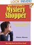 How to Become a Mystery Shopper, The Only Book You'll Ever Need, Expanded & Updated Second Edition