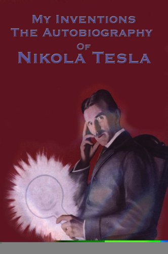 My Inventions: The Autobiography of Nikola Tesla