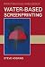 Water-based Screenprinting (Printmaking Handbooks)