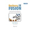 Business/IT Fusion: How to Move Beyond Alignment and Transform IT in Your Organization