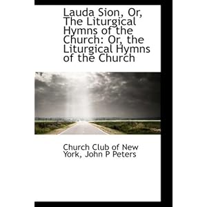 【クリックで詳細表示】Lauda Sion， Or， the Liturgical Hymns of the Church： Or， the Liturgical Hymns of the Church： Church Club of New York： 洋書