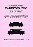 A history of the Paignton Zoo railway : the story of the railway running in the grounds of the zoo, from opening in the Second World War to the present day