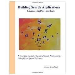 Building Search Applications: Lucene, LingPipe, and Gate