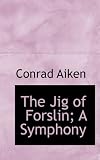 The Jig of Forslin; A Symphony