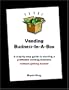 Vending Business-In-A-Box: A step-by-step guide to starting a profitable vending business without getting burned