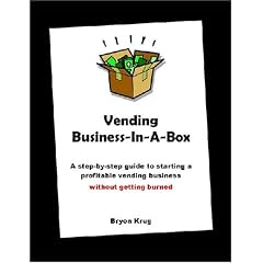 Vending Business-In-A-Box: A step-by-step guide to starting a profitable vending business without getting burned