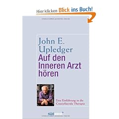 Auf den Inneren Arzt h�ren: Eine Einf�hrung in die CranioSacrale Therapie