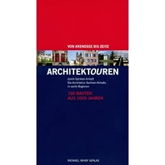 Architektouren durch Sachsen-Anhalt - 100 Bauten aus 1000 Jahren: Die Architektur Sachsen-Anhalts in sechs Regionen - Von Arendsee bis Zeitz