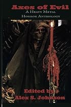 Axes of Evil: A Heavy Metal Horror Anthology (Volume 1)