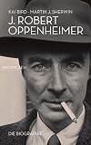 J. Robert Oppenheimer: Die Biographie - Kai Bird
