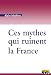 Ces mythes qui ruinent la France