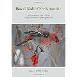 Boreal Birds of North America: A Hemispheric View of Their Conservation Links and Significance, Published for the Cooper Ornithological Society (Studies in Avian Biology) ~ Jeffrey V. Wells