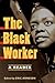 The Black Worker: Race, Labor, and Civil Rights Since Emancipation