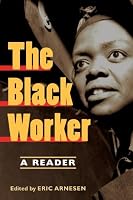 The Black Worker: Race, Labor, and Civil Rights Since Emancipation