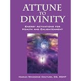 Attune to Divinity: Energy Activations for Health and Enlightenment
