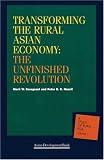 Transforming the Rural Asian Economy : The Unfinished Revolution (A Study of Rural Asia, Volume 1)