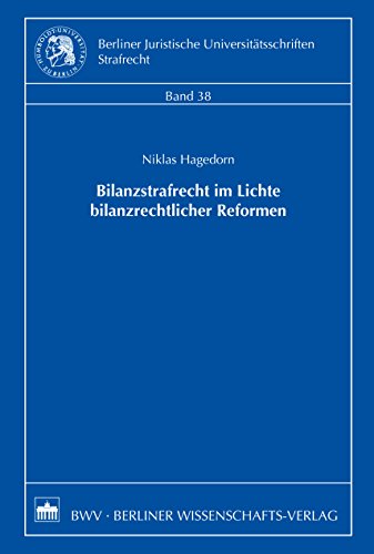Bilanzstrafrecht im Lichte bilanzrechtlicher Reformen (Berliner Juristische Universitätsschriten, Strafrecht 38) (German Edition)